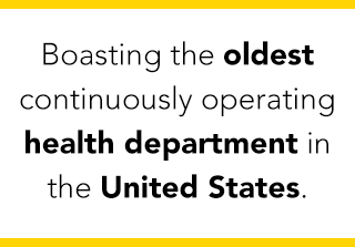 Boasting the oldest continuously operating health department in the United States.
