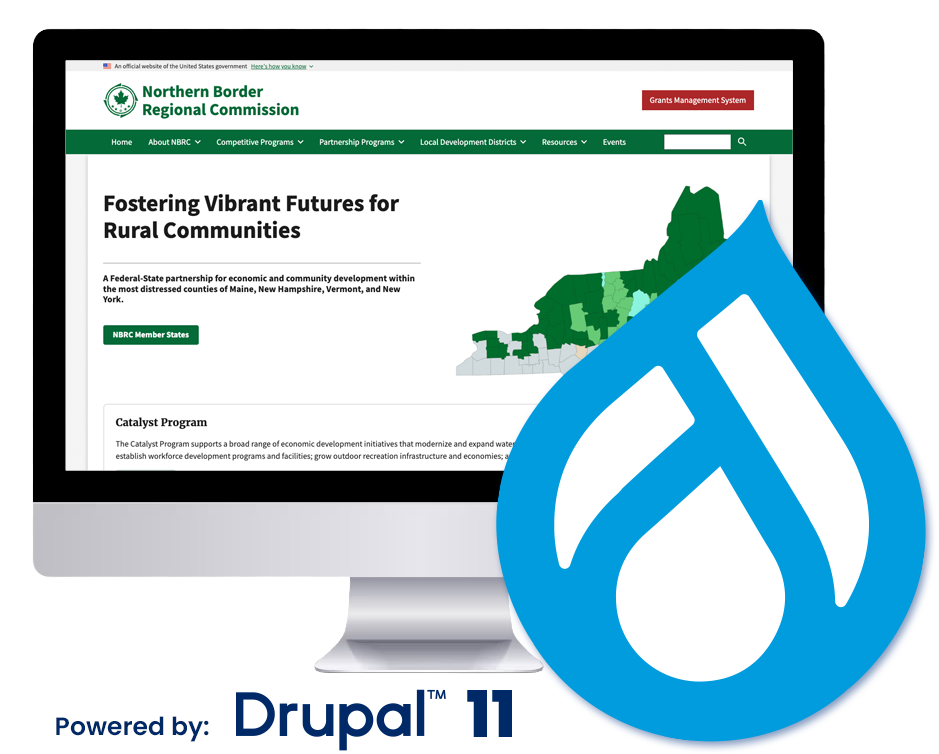 The Northern Border Regional Commission (NBRC) new Drupal website homepage shown on a computer screen, with the Drupal droplet icon shown overlaying it to the right side, with the text - Powered by: Drupal 11 underneath it. This image is a clickable hyperlink to the nbrc.gov website.