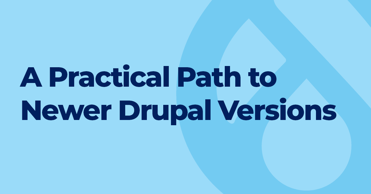 A Practical Path to Newer Drupal Versions, type text on light blue background
