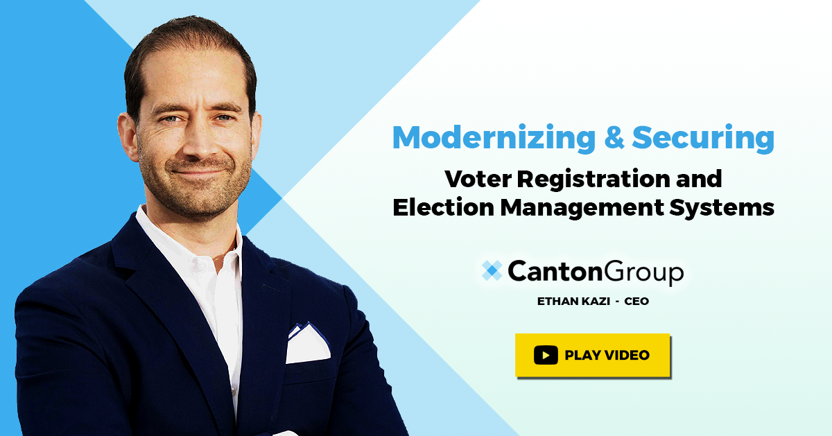 Ethan Kazi talks how The Canton Group is working towards more modern and secure voter registration and election management systems