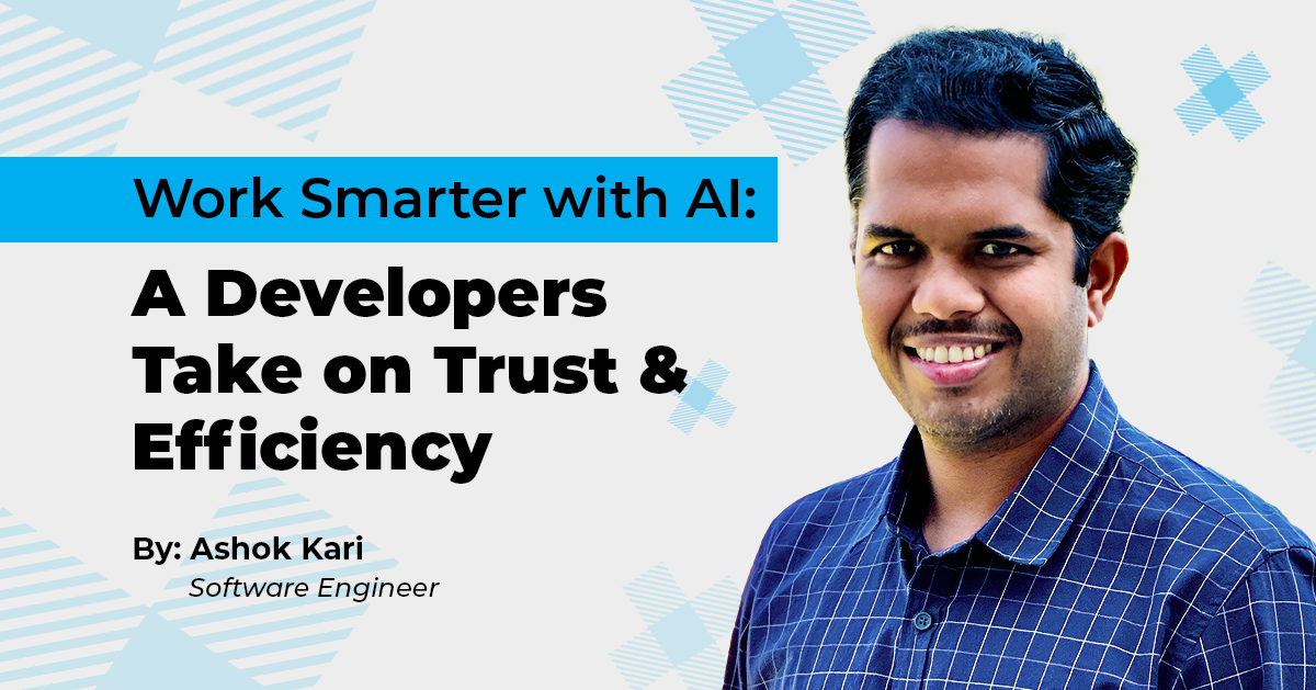 Work Smarter with AI: A Developer’s Take on Trust & Efficiency by Ashok Kari, Software Engineer
