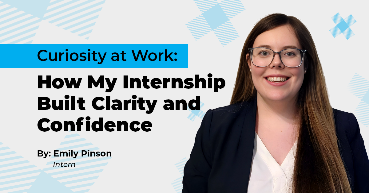 Curiosity at Work: How My Internship Built Clarity and Confidence, by: Emily Pinson, Intern at The Canton Group