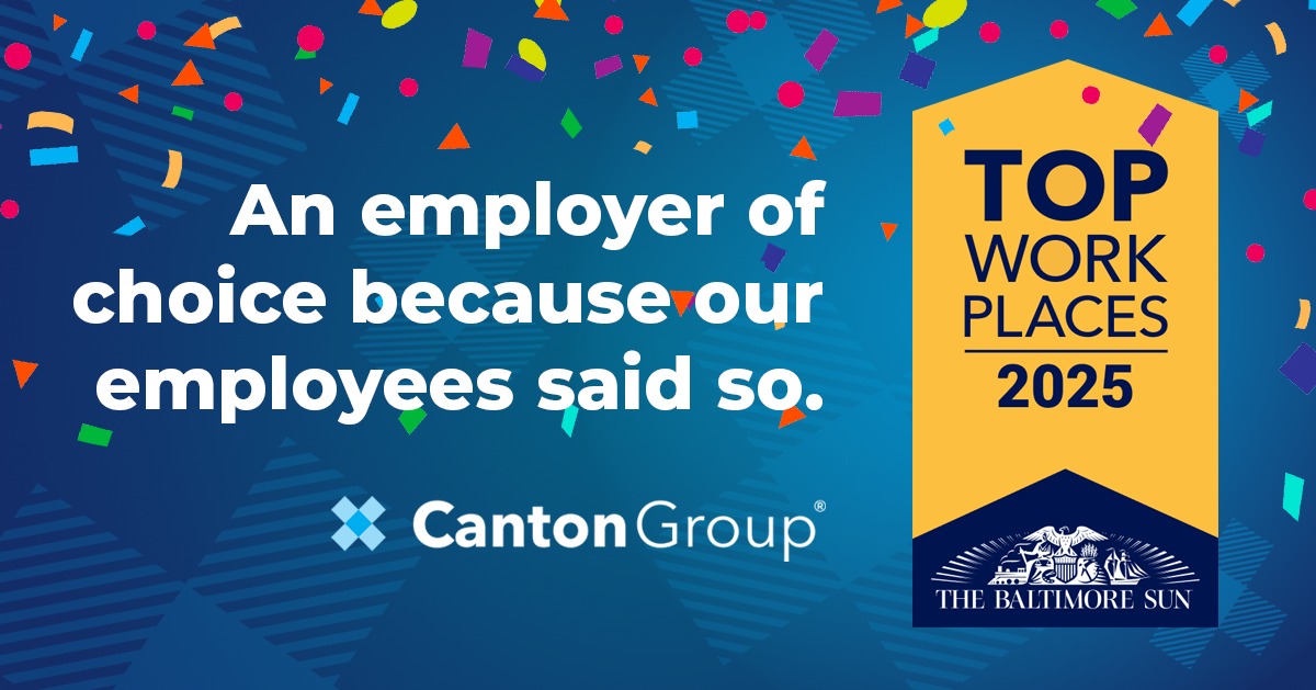 An employer of choice because our employees said so. The Canton Group has been awarded a Top Workplaces 2025 honor by Baltimore Sun Top Workplaces 2025.