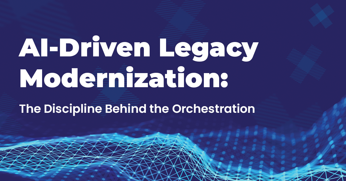 AI-Driven Legacy Modernization: The Discipline Behind the Orchestration text in white on top of a dark blue background