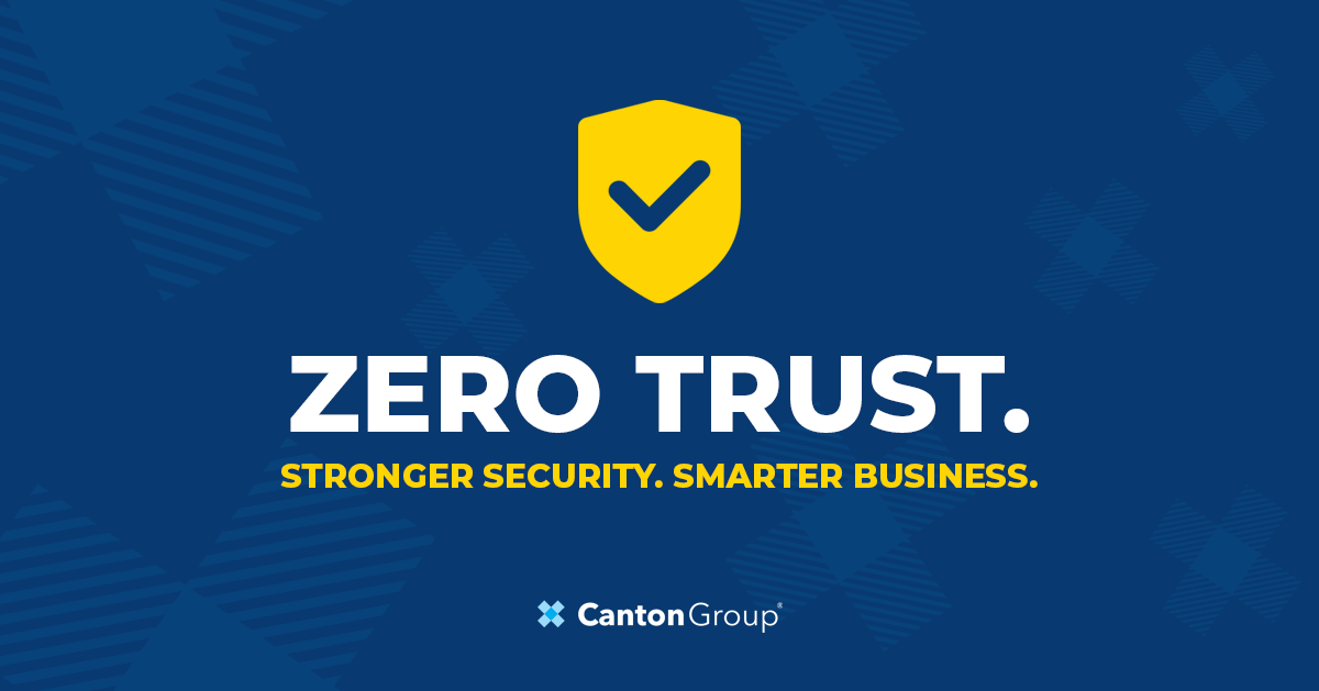 Zero Trust. Stronger Security. Smarter Business. text on dark blue background with a yellow shield and checkmark icon above it. The Canton Group logo centered at the bottom.